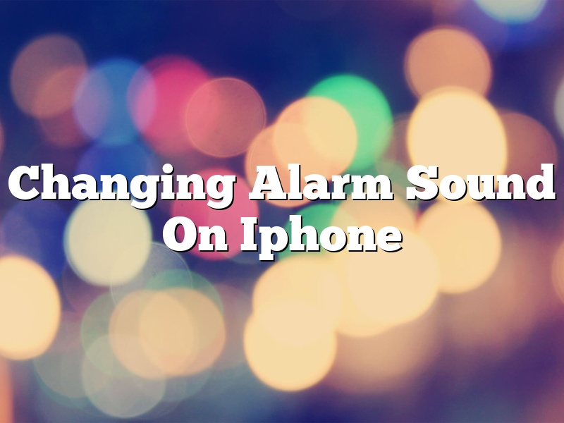 Changing Alarm Sound On Iphone