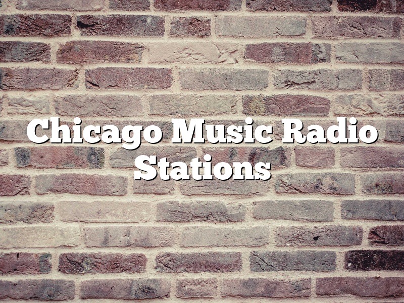 Chicago Music Radio Stations