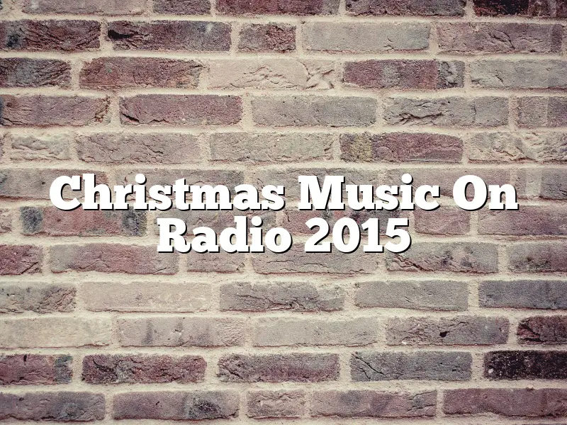 Christmas Music On Radio 2015