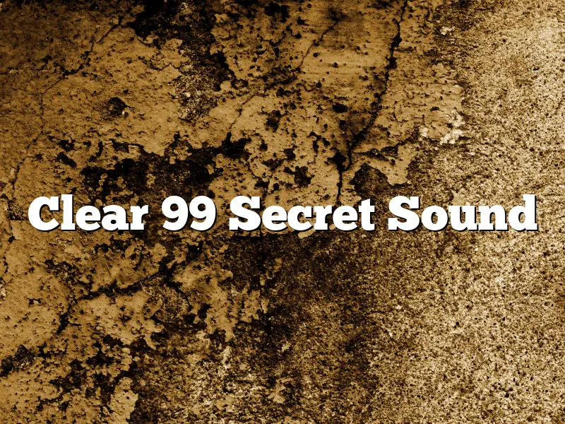 Clear 99 Secret Sound