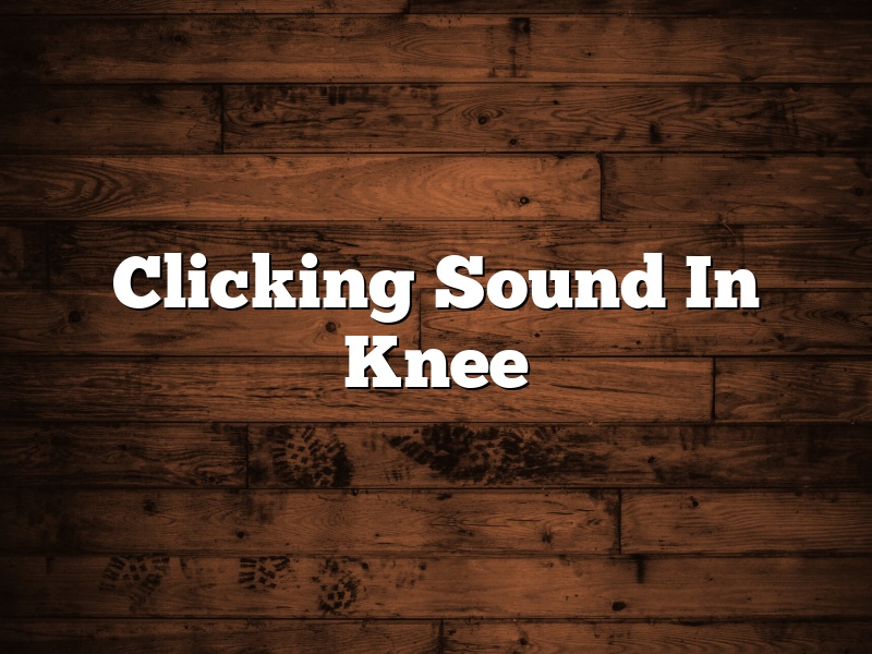 Clicking Sound In Knee