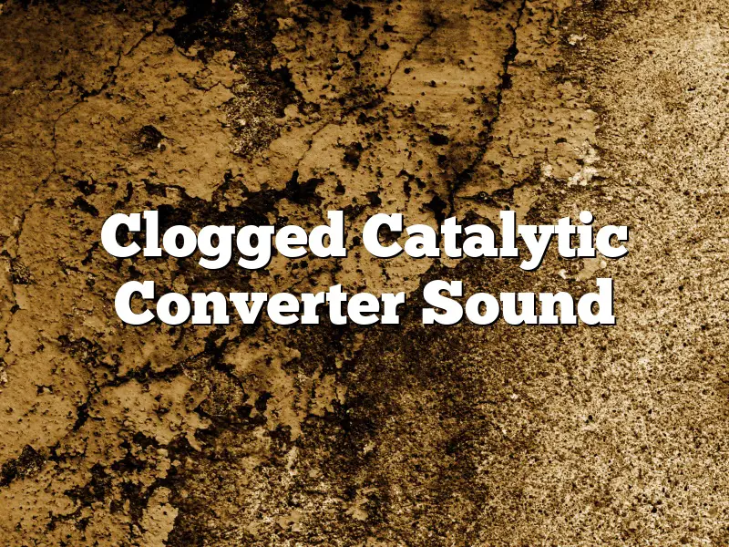 Clogged Catalytic Converter Sound
