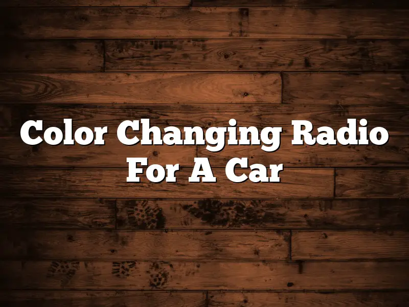 Color Changing Radio For A Car