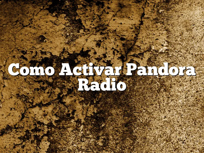Como Activar Pandora Radio