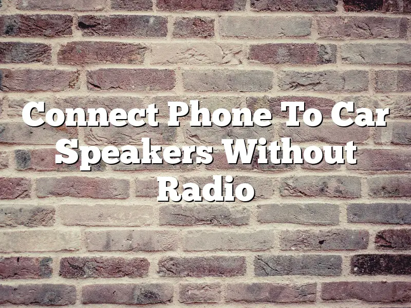 Connect Phone To Car Speakers Without Radio