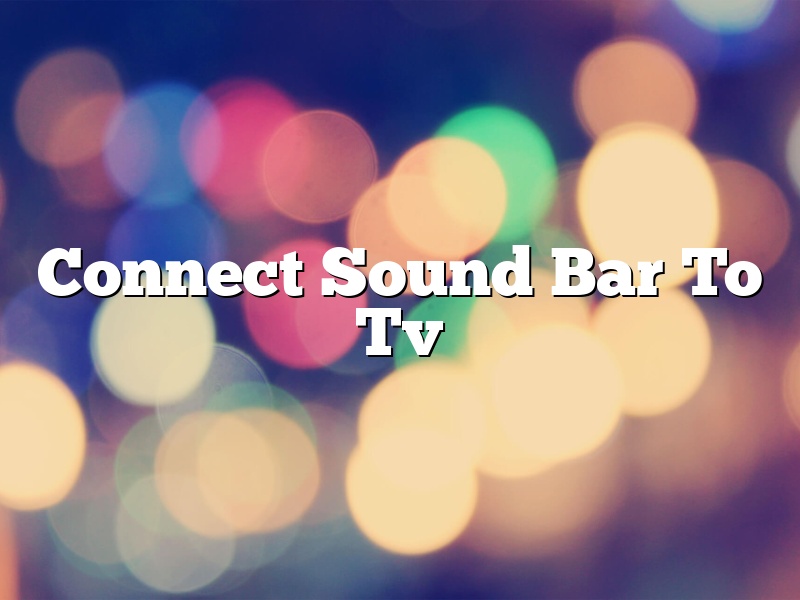 Connect Sound Bar To Tv