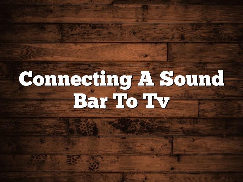 Connecting A Sound Bar To Tv