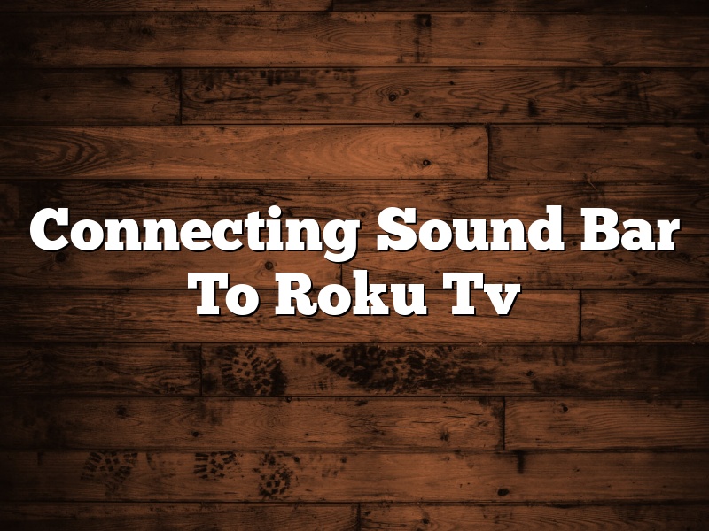 Connecting Sound Bar To Roku Tv