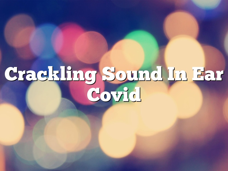 Crackling Sound In Ear Covid