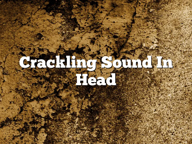 Crackling Sound In Head