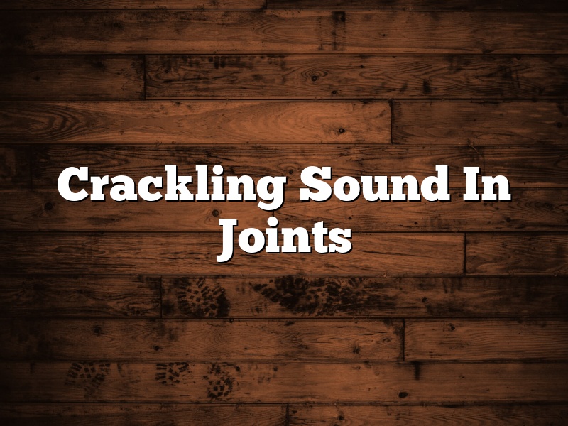 Crackling Sound In Joints