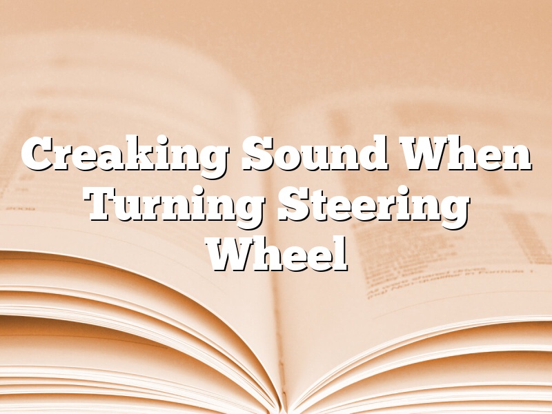 Creaking Sound When Turning Steering Wheel