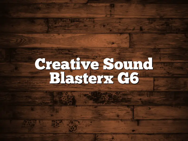 Creative Sound Blasterx G6