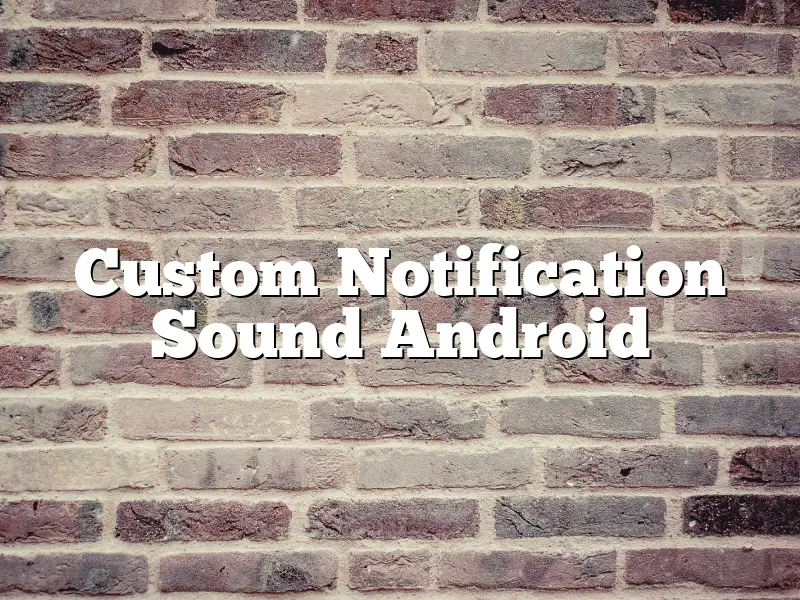 Custom Notification Sound Android