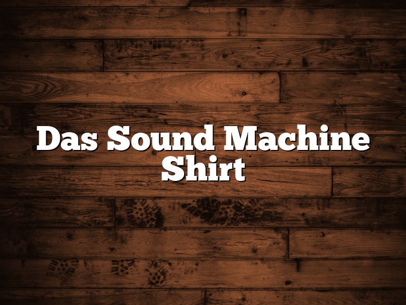 Das Sound Machine Shirt