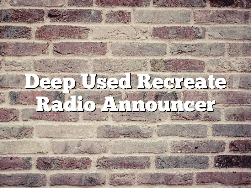 Deep Used Recreate Radio Announcer