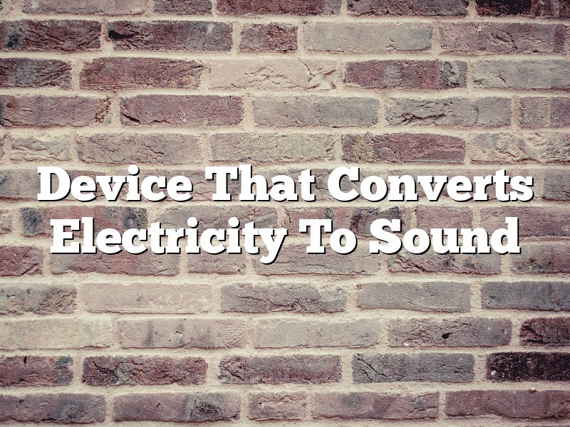 Device That Converts Electricity To Sound
