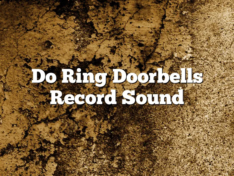Do Ring Doorbells Record Sound