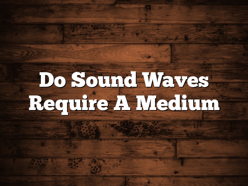 Do Sound Waves Require A Medium