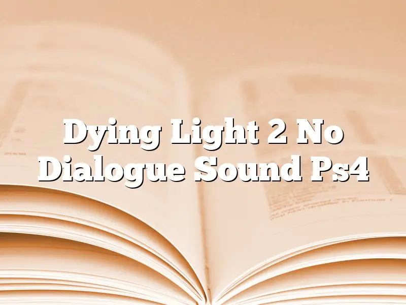 Dying Light 2 No Dialogue Sound Ps4