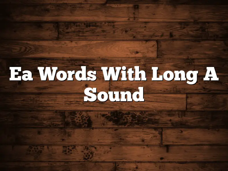 Ea Words With Long A Sound