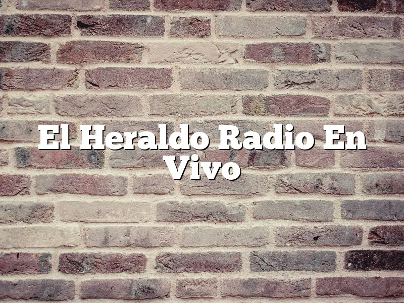 El Heraldo Radio En Vivo