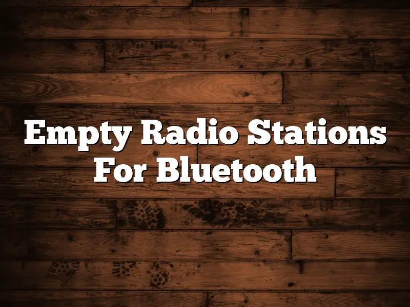 Empty Radio Stations For Bluetooth