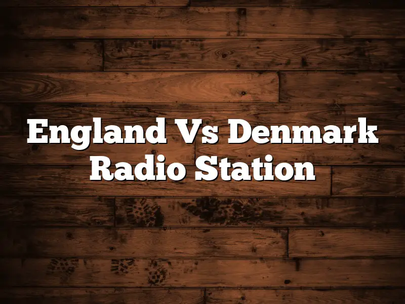 England Vs Denmark Radio Station
