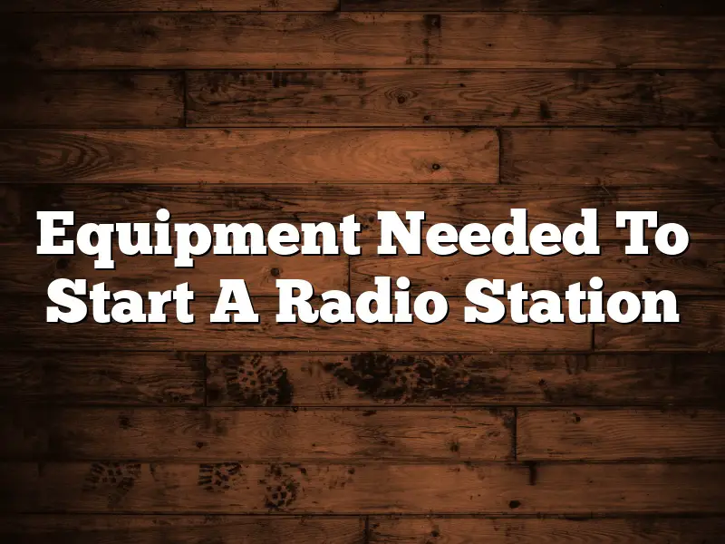 Equipment Needed To Start A Radio Station