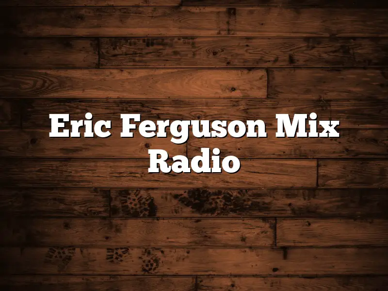 Eric Ferguson Mix Radio