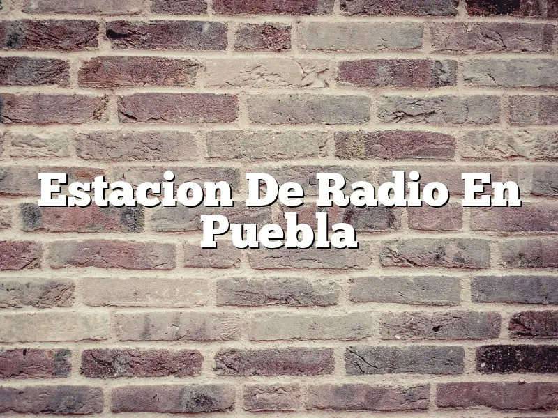Estacion De Radio En Puebla