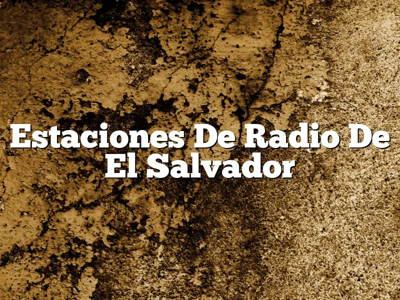 Estaciones De Radio De El Salvador
