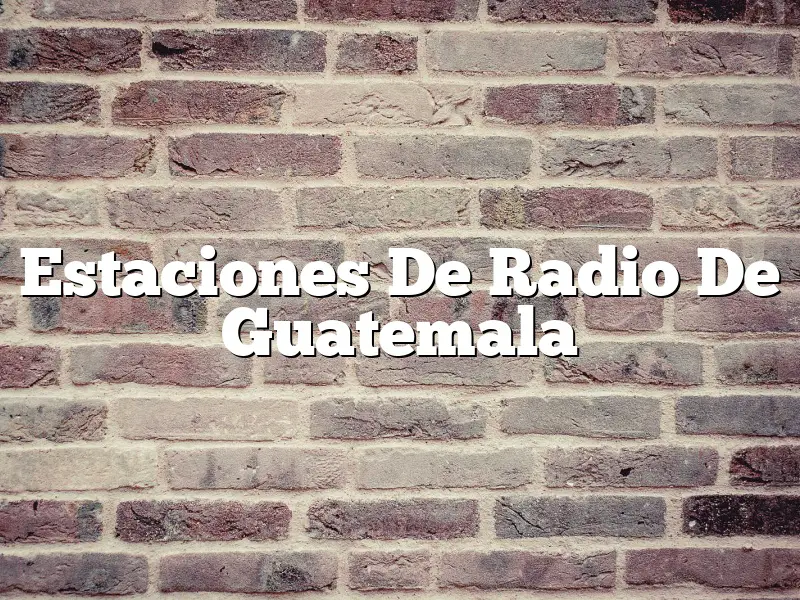 Estaciones De Radio De Guatemala