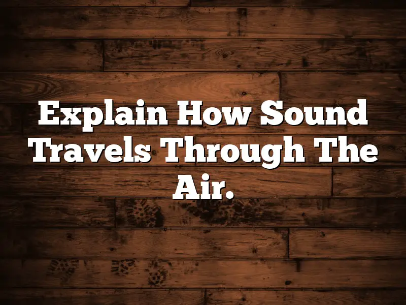 Explain How Sound Travels Through The Air.