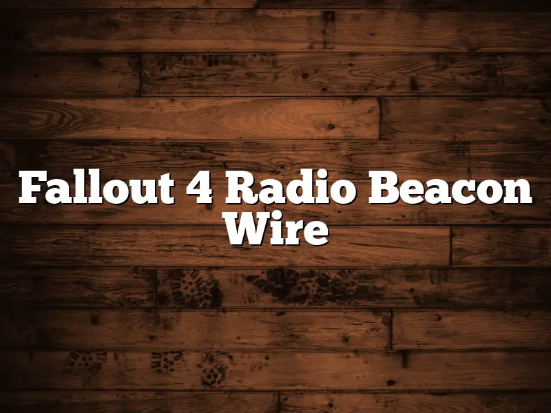 Fallout 4 Radio Beacon Wire