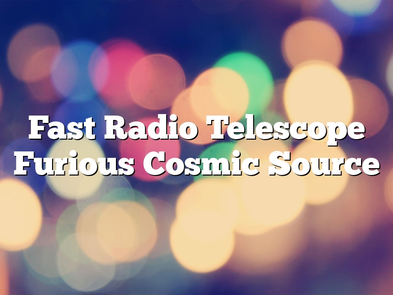 Fast Radio Telescope Furious Cosmic Source