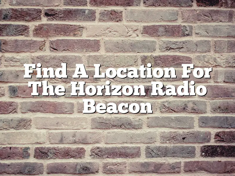 Find A Location For The Horizon Radio Beacon