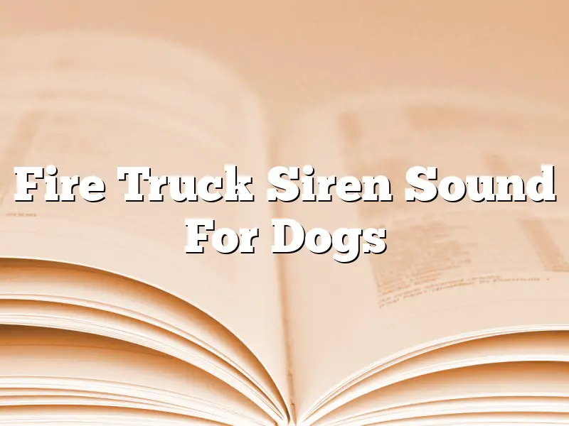 Fire Truck Siren Sound For Dogs