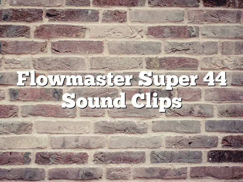 Flowmaster Super 44 Sound Clips