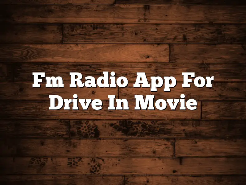 Fm Radio App For Drive In Movie