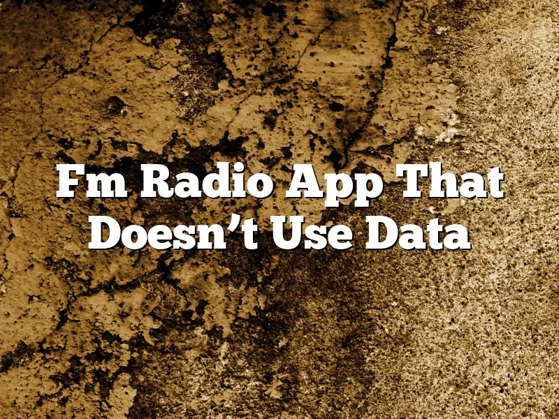 Fm Radio App That Doesn’t Use Data