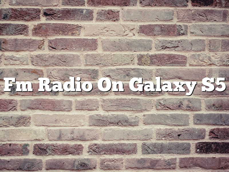 Fm Radio On Galaxy S5