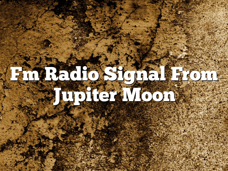 Fm Radio Signal From Jupiter Moon