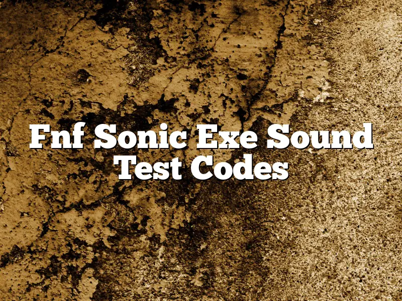 Fnf Sonic Exe Sound Test Codes