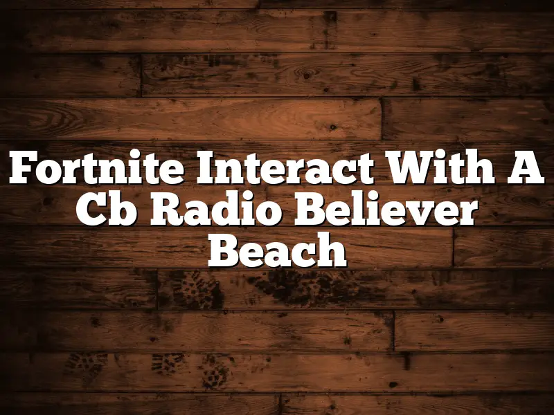 Fortnite Interact With A Cb Radio Believer Beach