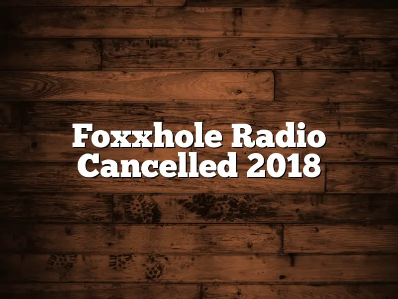 Foxxhole Radio Cancelled 2018