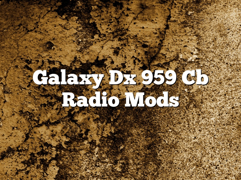 Galaxy Dx 959 Cb Radio Mods