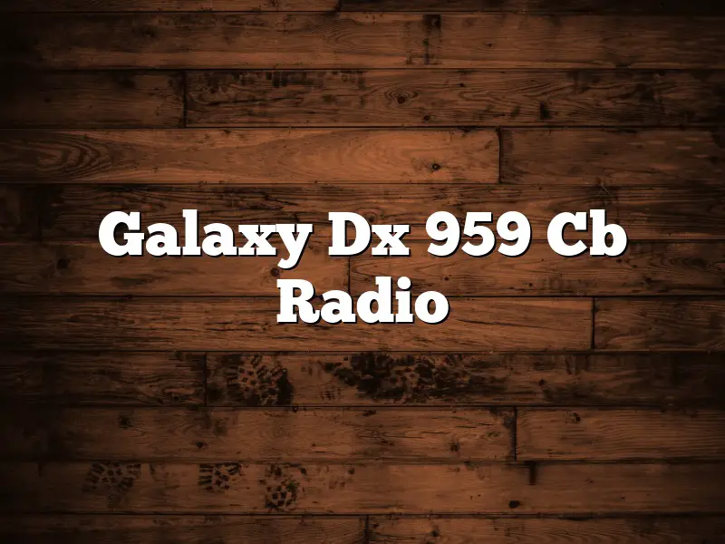 Galaxy Dx 959 Cb Radio