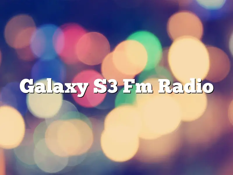 Galaxy S3 Fm Radio