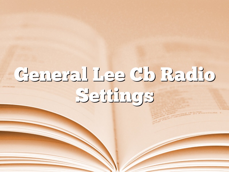 General Lee Cb Radio Settings